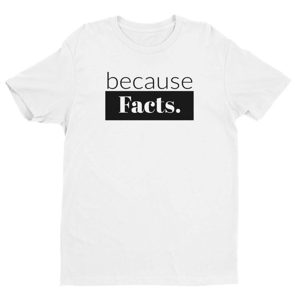 because Facts. - Men's short sleeve t-shirt