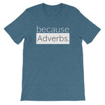 because Adverbs. (white version) - 100% cotton short sleeve t-shirt