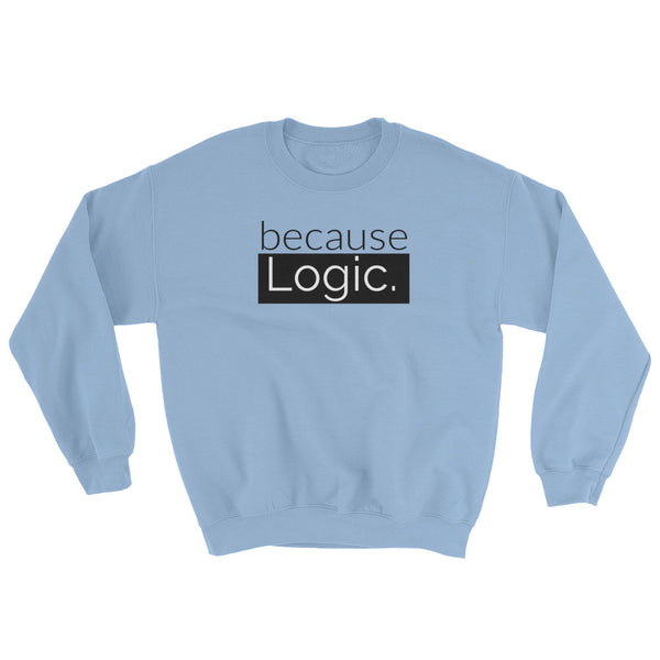 because Logic. - Sweatshirt