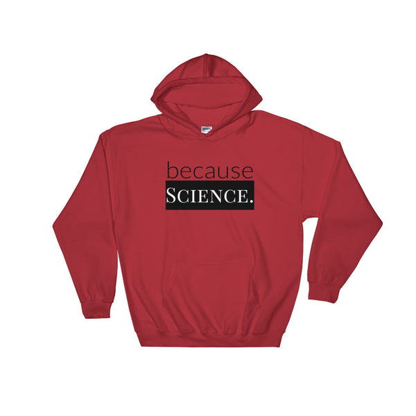 because Science. - Hooded Sweatshirt