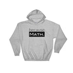 because Math. - Hooded Sweatshirt