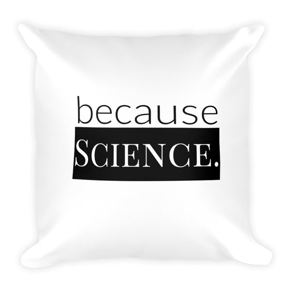 because Science. - Square Pillow