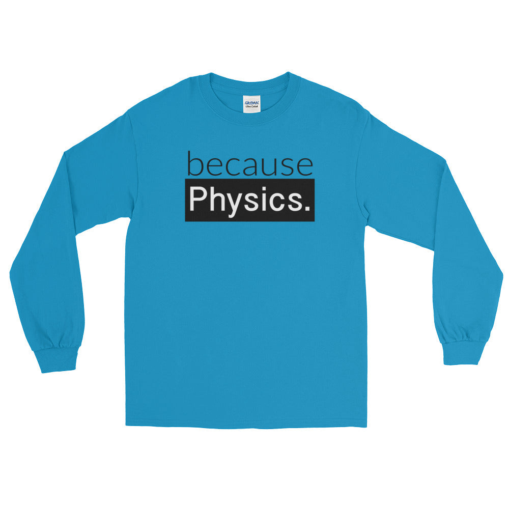because Physics. - Long Sleeve T-Shirt