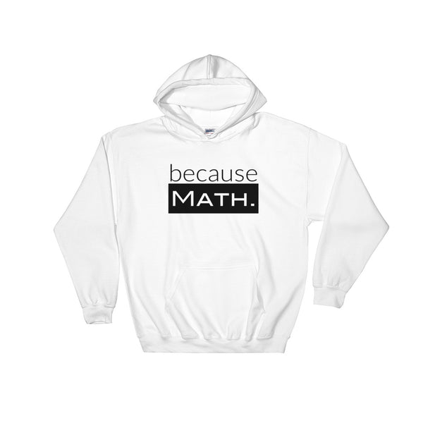because Math. - Hooded Sweatshirt