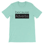 because Adverbs. - 100% cotton short sleeve t-shirt