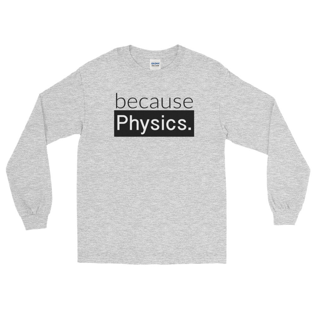 because Physics. - Long Sleeve T-Shirt