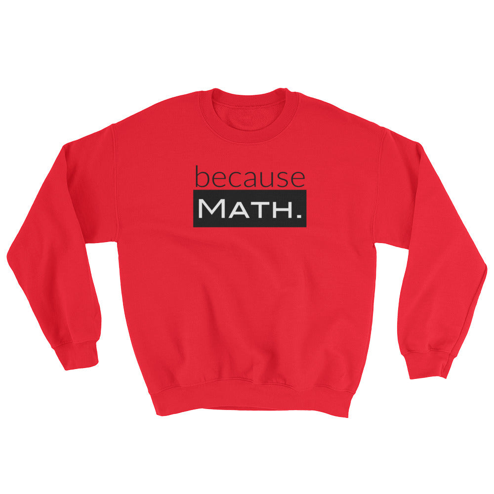 because Math. - Sweatshirt