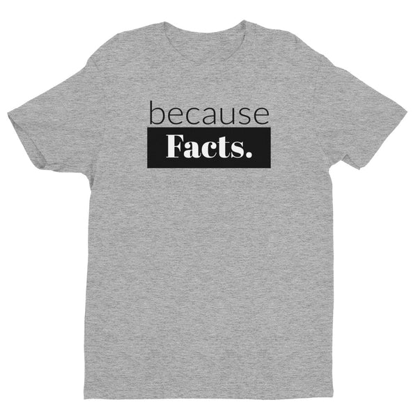because Facts. - Men's short sleeve t-shirt