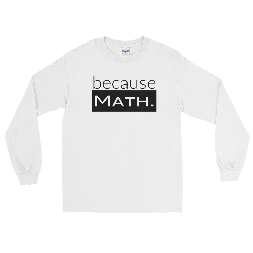 because Math. - Long Sleeve T-Shirt