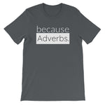 because Adverbs. (white version) - 100% cotton short sleeve t-shirt