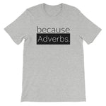 because Adverbs. - 100% cotton short sleeve t-shirt