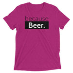 because Beer. - Vintage, fitted look short sleeve t-shirt
