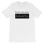 because Adverbs. - 100% cotton short sleeve t-shirt