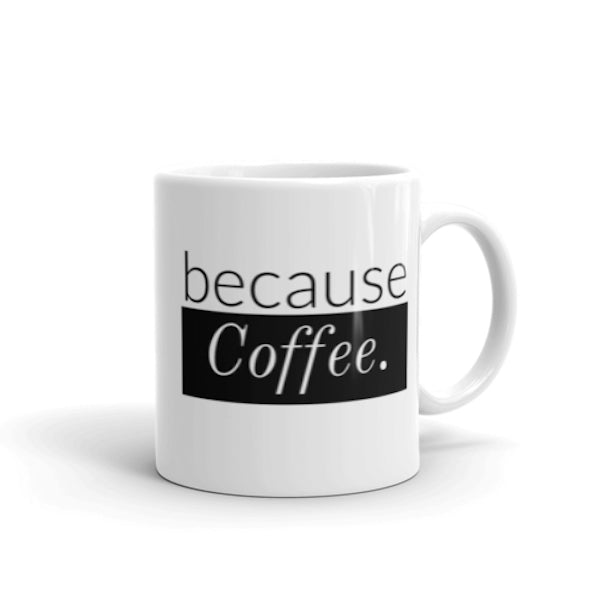 because Coffee. - Mug made in the USA