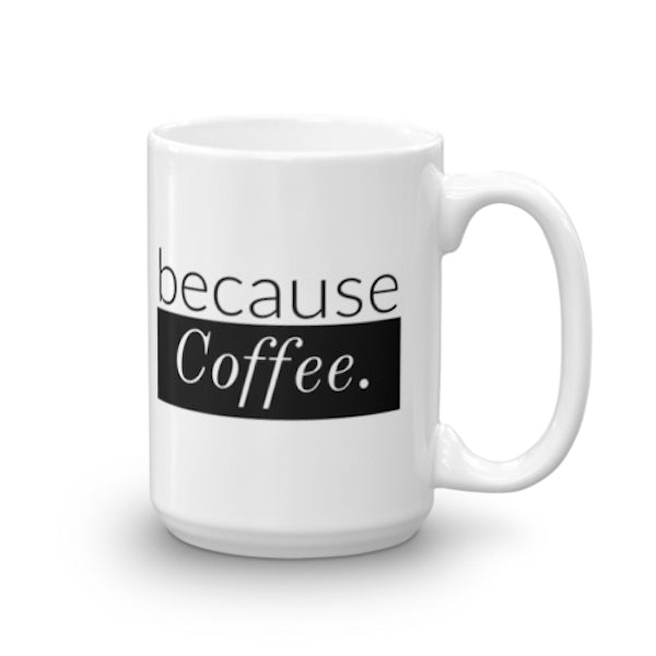 because Coffee. - Mug made in the USA
